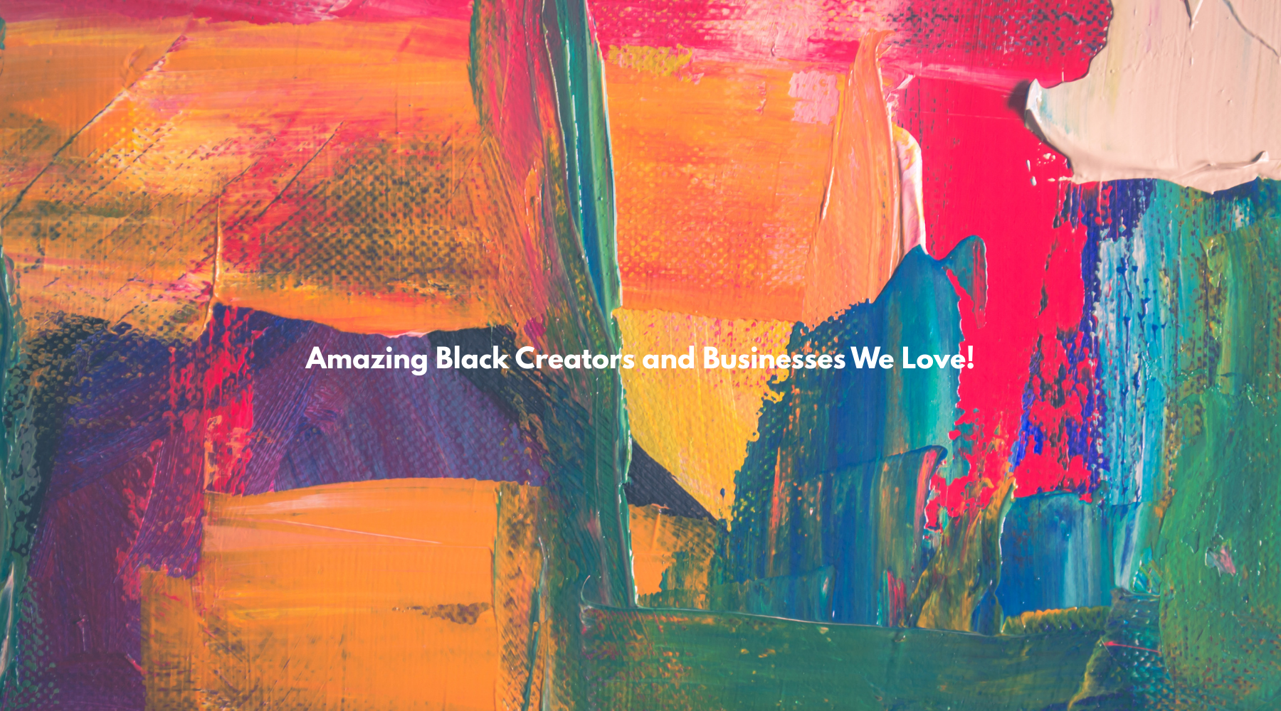 Amazing Black Creators and Businesses We Love! Black History Month is All Year Long